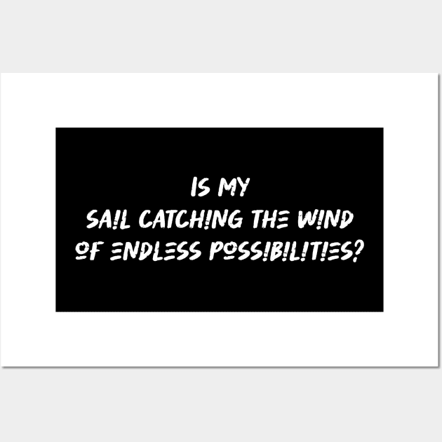 Is my sail catching the wind of endless possibilities - Sailing Lover Wall Art by BenTee